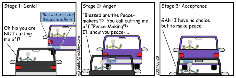 It must be so much easier to be a jerk when you have a bumper sticker that explains that you're not. The Three Stages of Coping with Traffic