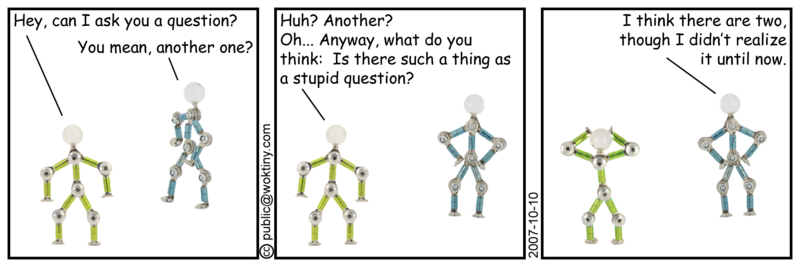 Asking if stupid questions exist is like hypothesising a world without hypotheticals. Stupid Questions