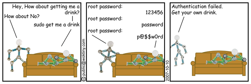 Next time, try 'please', 'I'll give you a dollar', and 'I'm bigger than you' sudon't