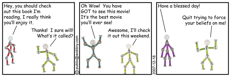 Fun game: Google 'have a blessed day' and try to figure out why people get so upset over such a generic, religion-neutral, phrase. Fourth Wall