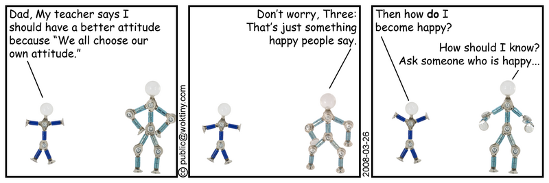 If I could just be happy, maybe someone would cheer me up. Attitude